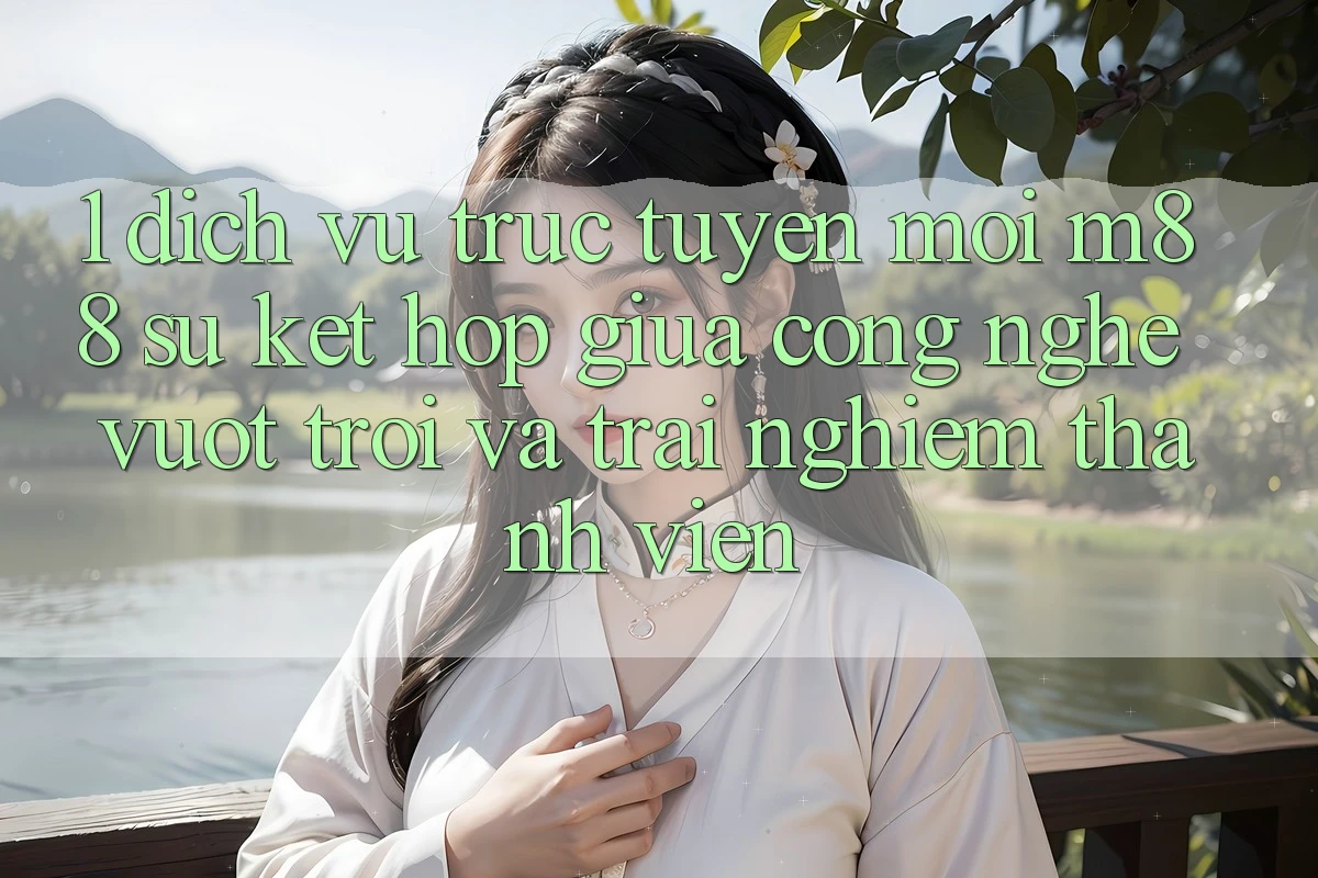 1. Dịch vụ trực tuyến Mới M88: Sự Kết Hợp Giữa Công Nghệ Vượt Trội Và Trải nghiệm Thành viên