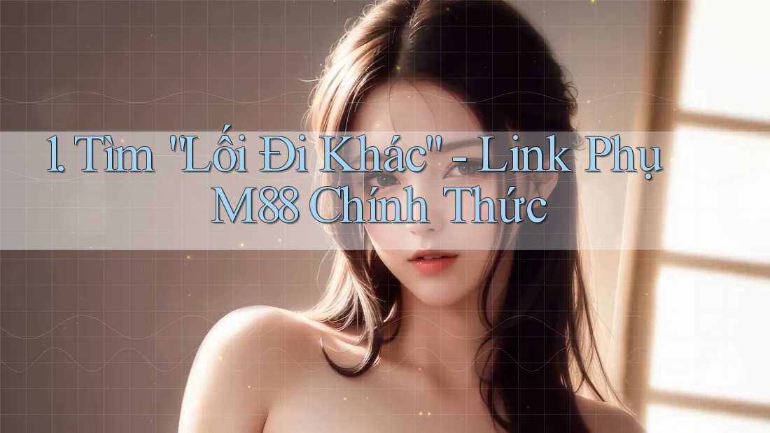 1. Tìm “Lối Đi Khác” - Link Phụ M88 Chính Thức