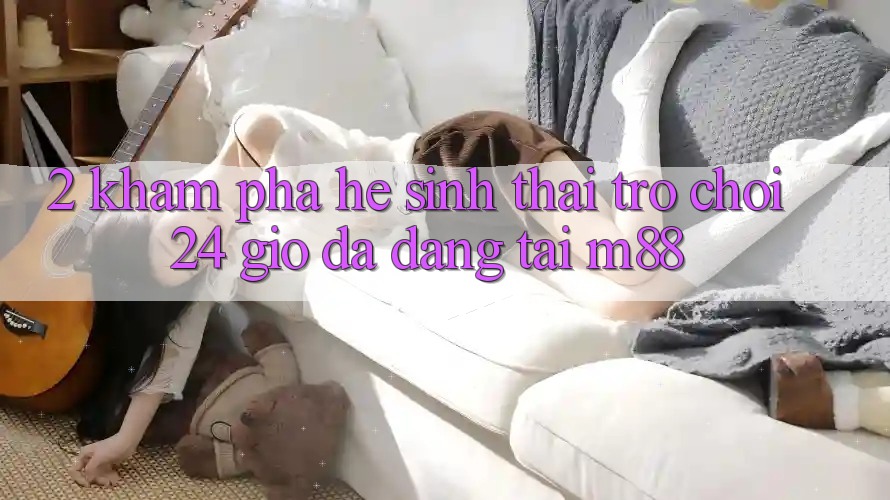 2. Khám Phá Hệ Sinh Thái Trò chơi 24 Giờ Đa Dạng Tại M88