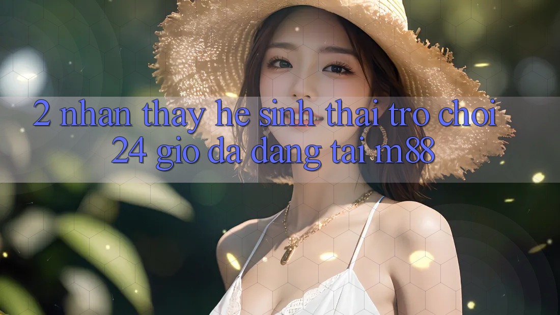 2. Nhận thấy Hệ Sinh Thái Trò chơi 24 Giờ Đa Dạng Tại M88