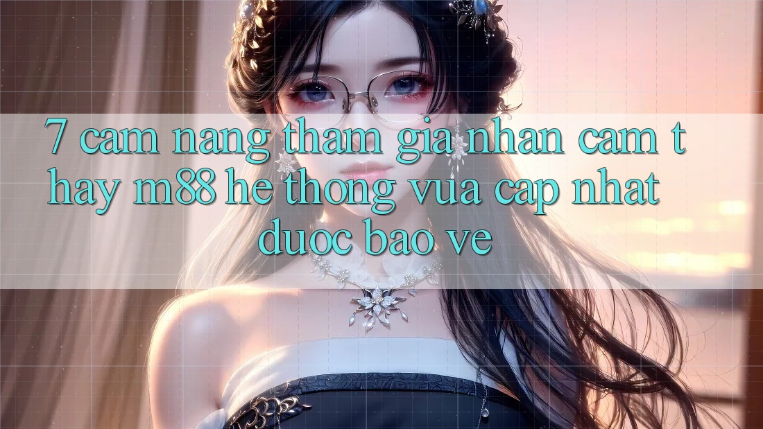 7. Cẩm nang Tham Gia Nhận cảm thấy M88 Hệ thống Vừa cập nhật Được bảo vệ