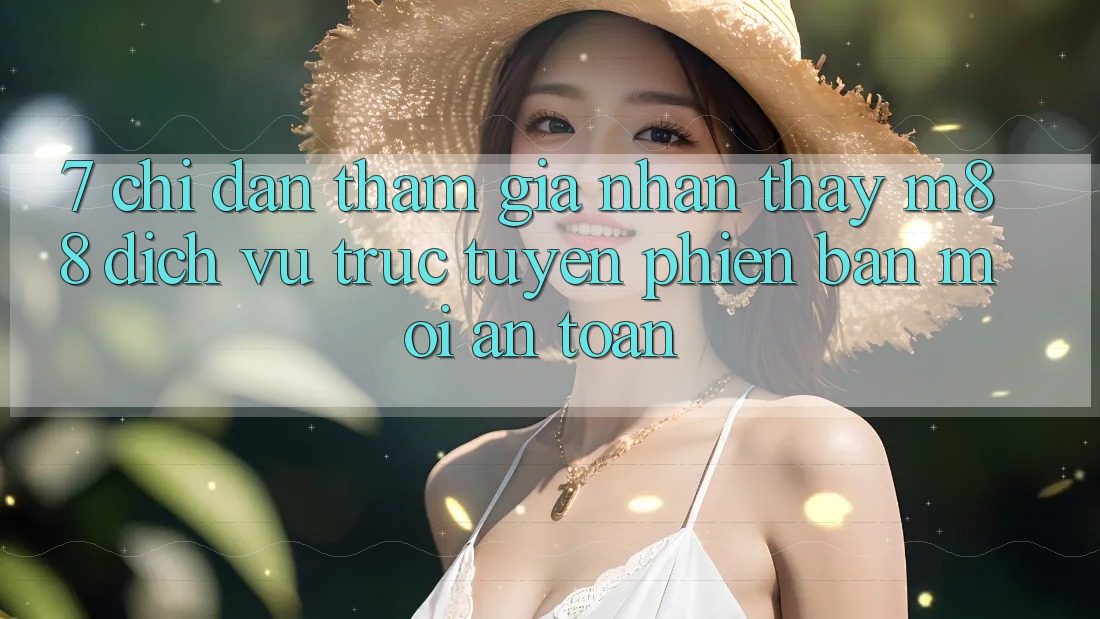 7. Chỉ dẫn Tham Gia Nhận thấy M88 Dịch vụ trực tuyến Phiên bản mới An Toàn