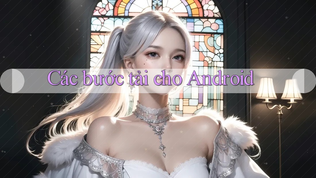 Các bước tải cho Android