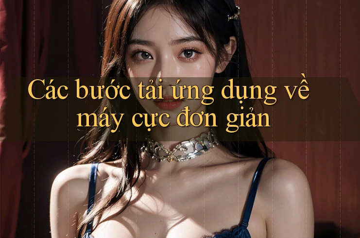 Các bước tải ứng dụng về máy cực đơn giản