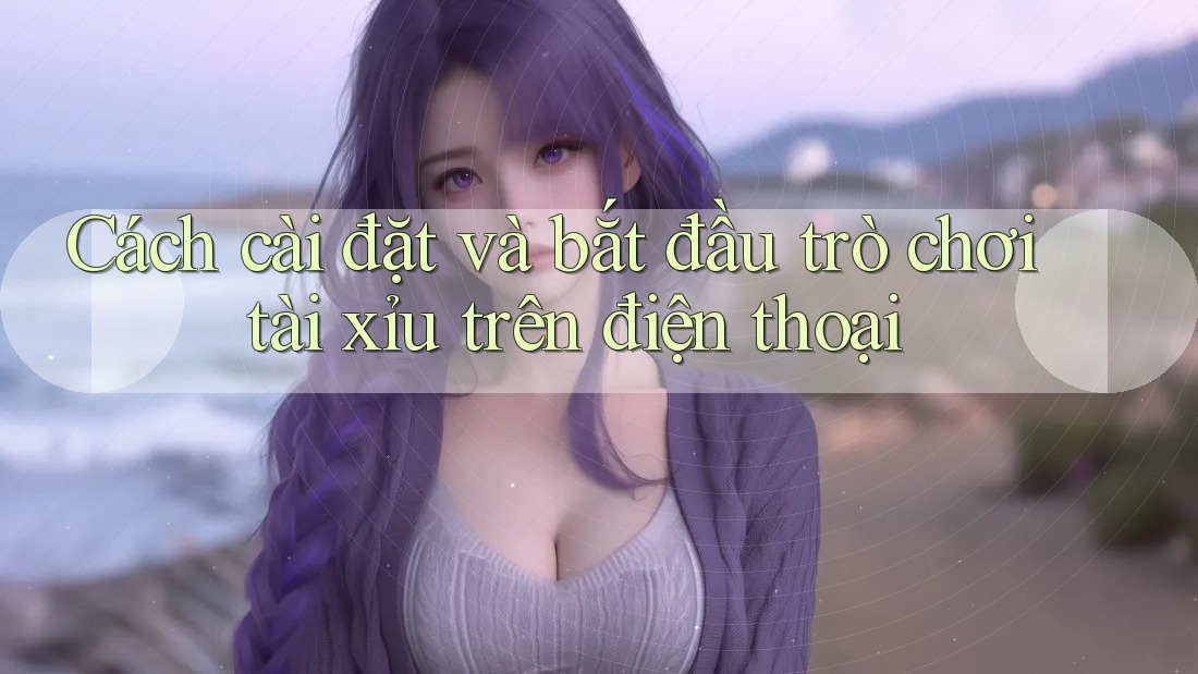 Cách cài đặt và bắt đầu trò chơi tài xỉu trên điện thoại Cách cài đặt và bắt đầu trò chơi tài xỉu trên điện thoại