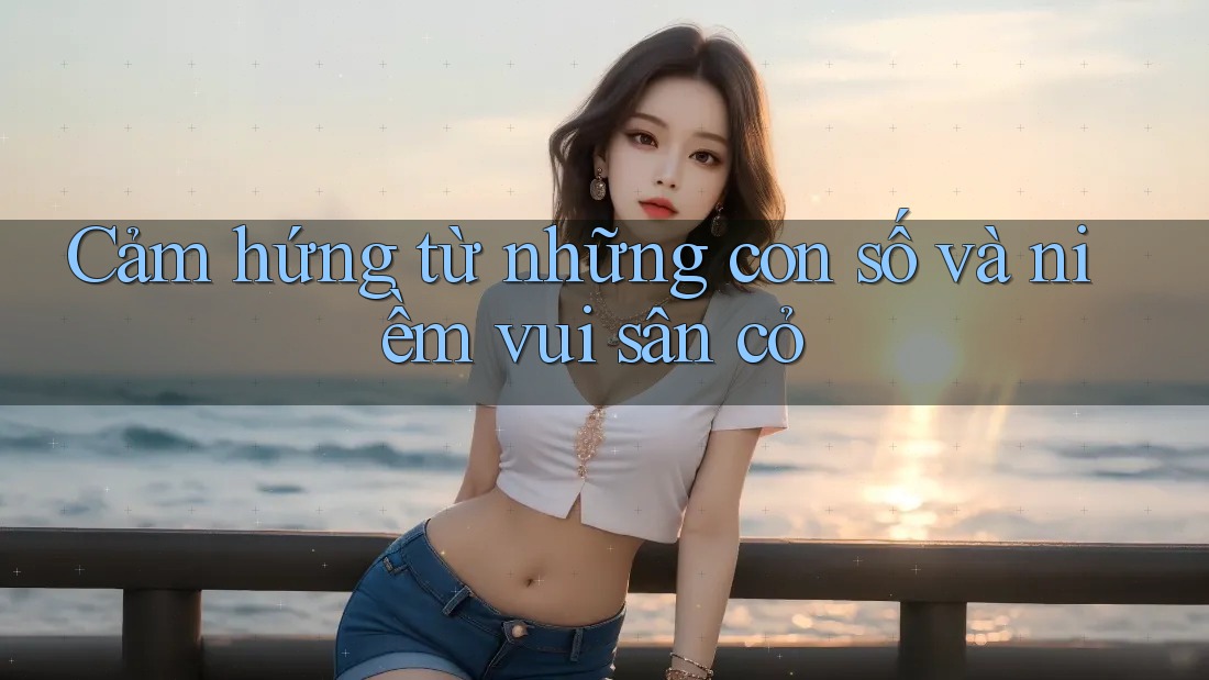 Cảm hứng từ những con số và niềm vui sân cỏ