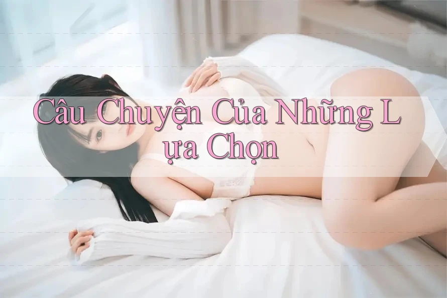 Câu Chuyện Của Những Lựa Chọn