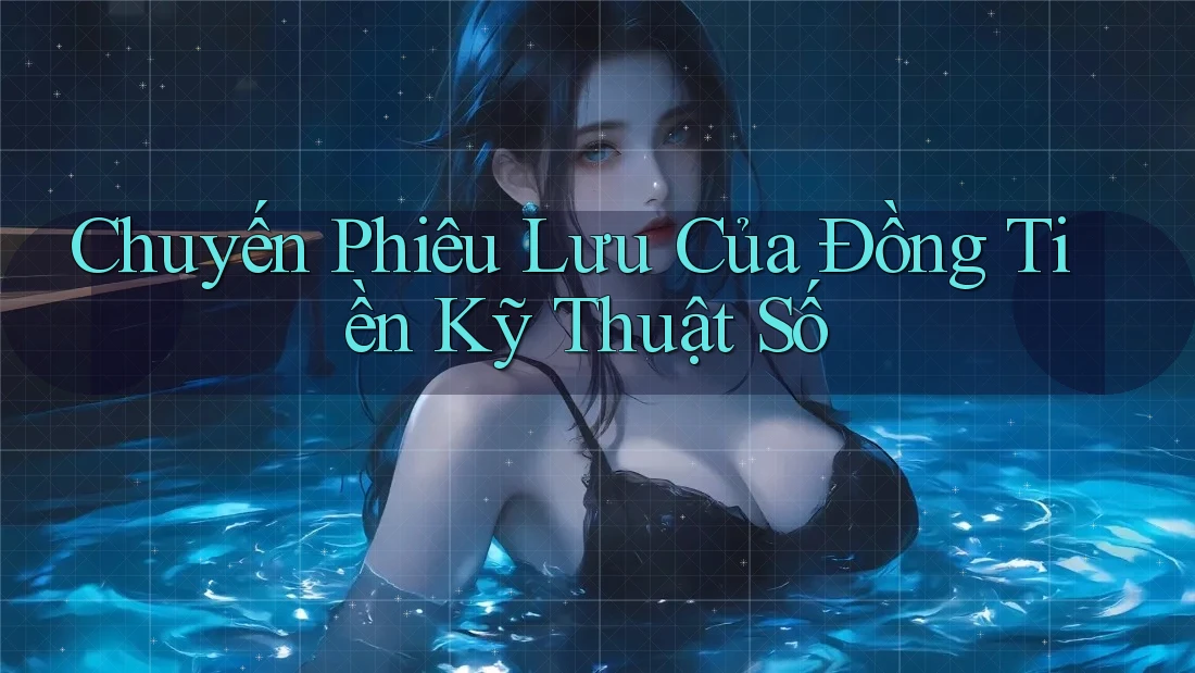 Chuyến Phiêu Lưu Của Đồng Tiền Kỹ Thuật Số