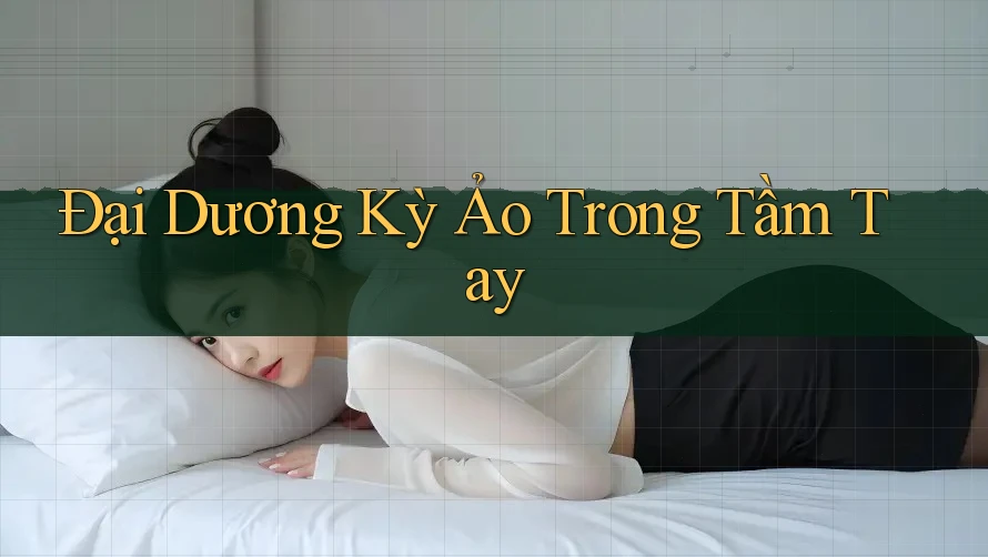 Đại Dương Kỳ Ảo Trong Tầm Tay