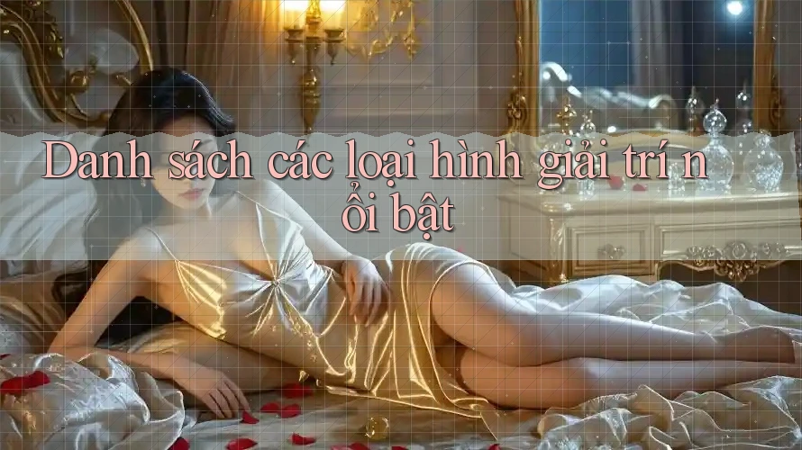 Danh sách các loại hình giải trí nổi bật