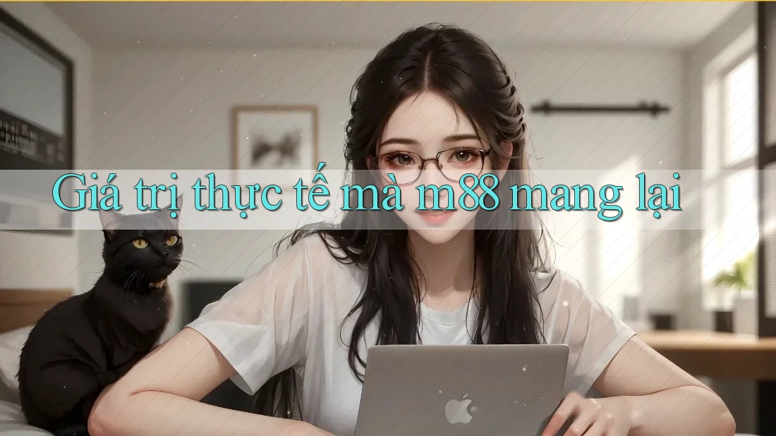 Giá trị thực tế mà m88 mang lại