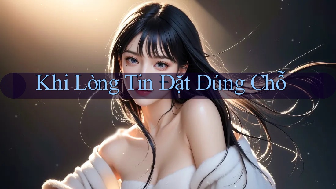 Khi Lòng Tin Đặt Đúng Chỗ