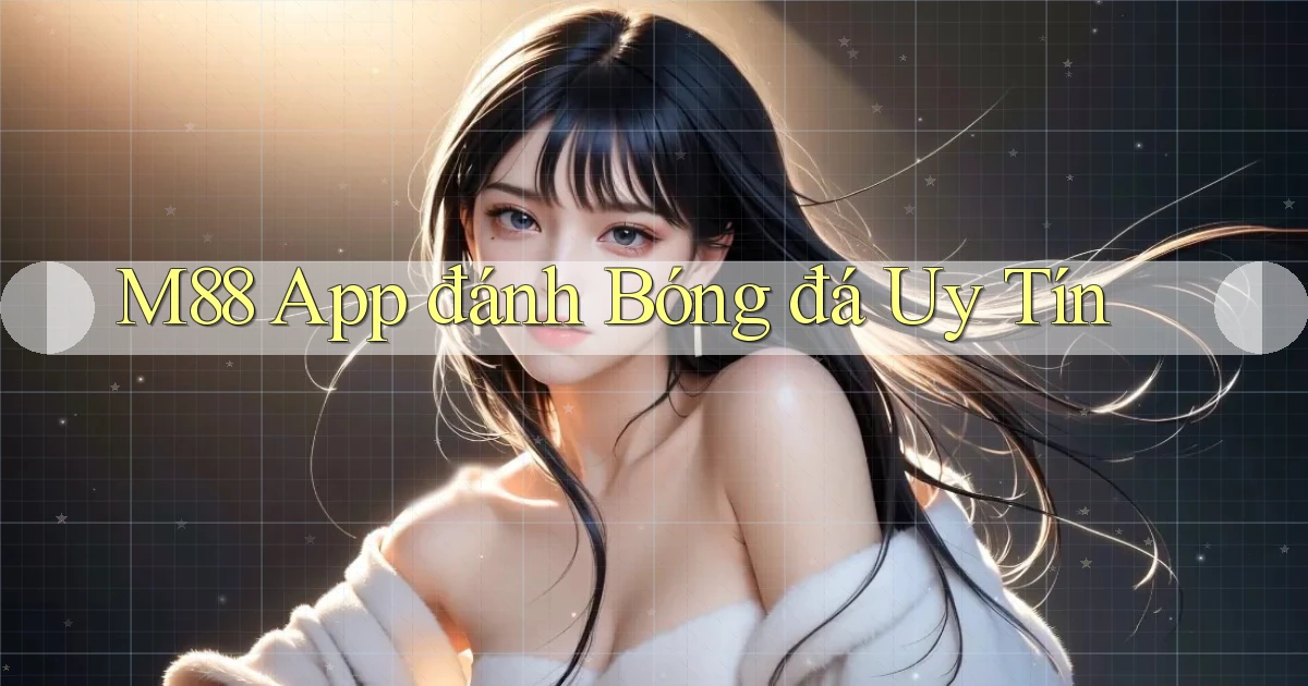 m88 app đánh bóng đá uy tín