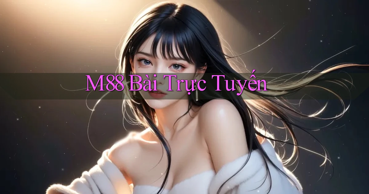m88 bài trực tuyến