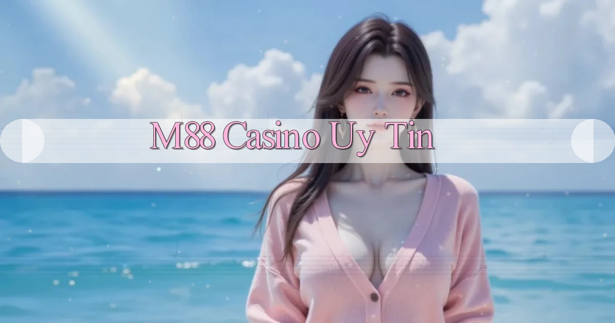 m88 casino uy tín