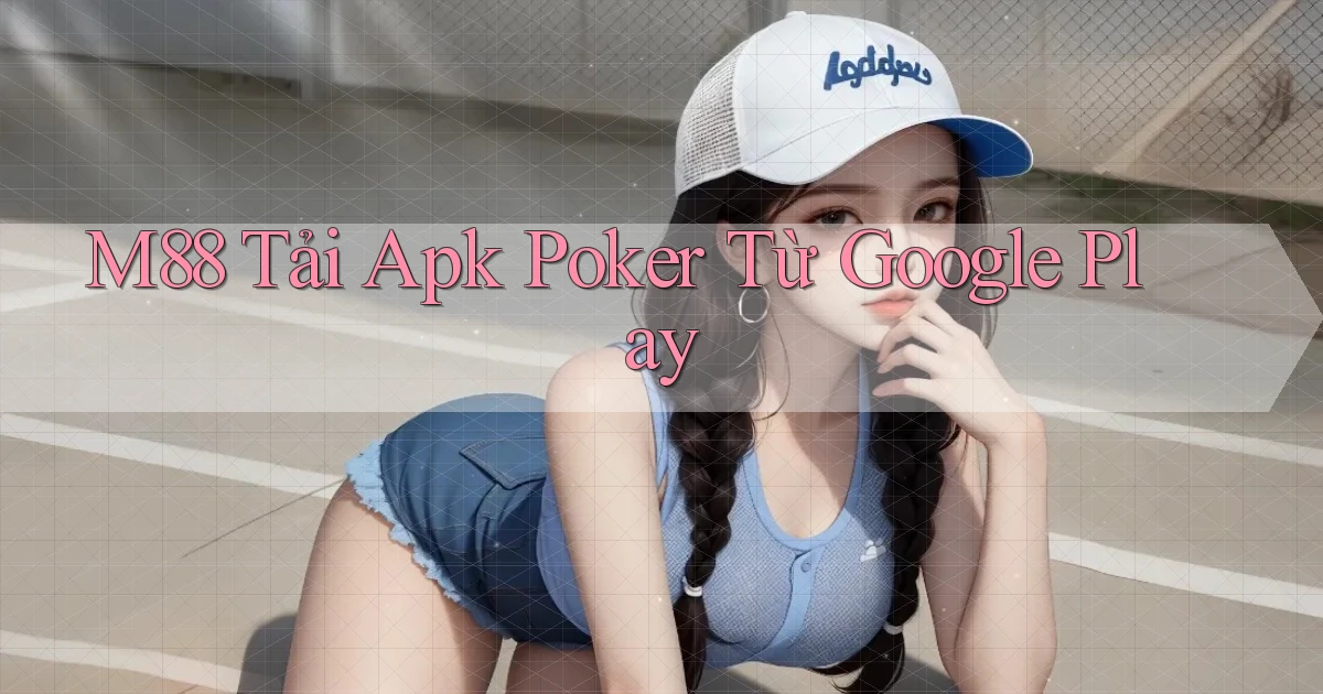 m88  tải apk poker từ google play