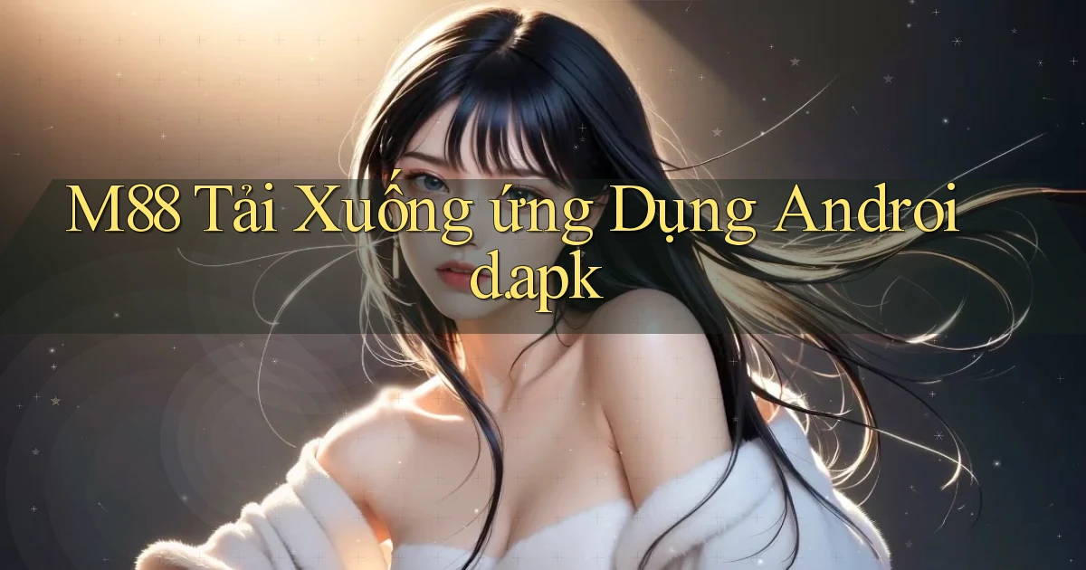 m88 Tải xuống ứng dụng Android.apk
