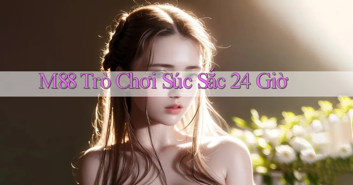 m88  trò chơi súc sắc 24 giờ