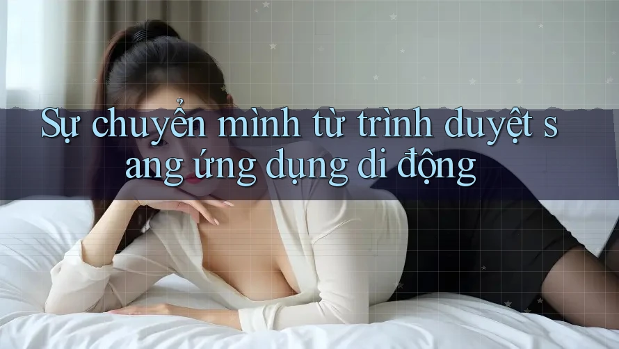 Sự chuyển mình từ trình duyệt sang ứng dụng di động