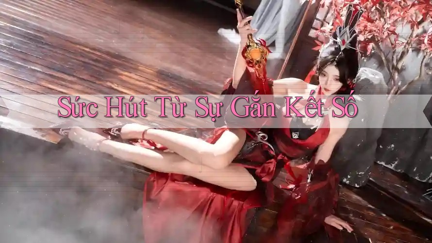 Sức Hút Từ Sự Gắn Kết Số