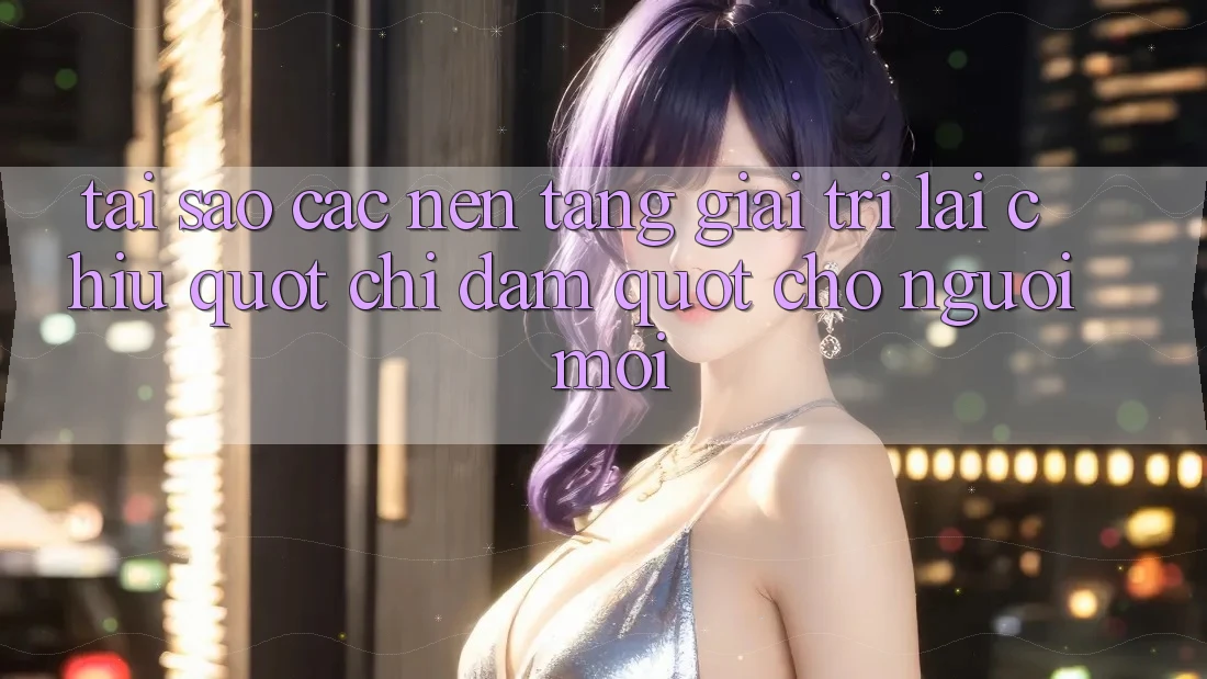 Tại sao các nền tảng giải trí lại chịu " chi đậm" cho người mới?