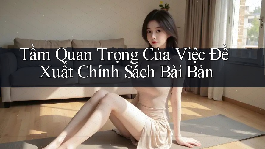 Tầm Quan Trọng Của Việc Đề Xuất Chính Sách Bài Bản