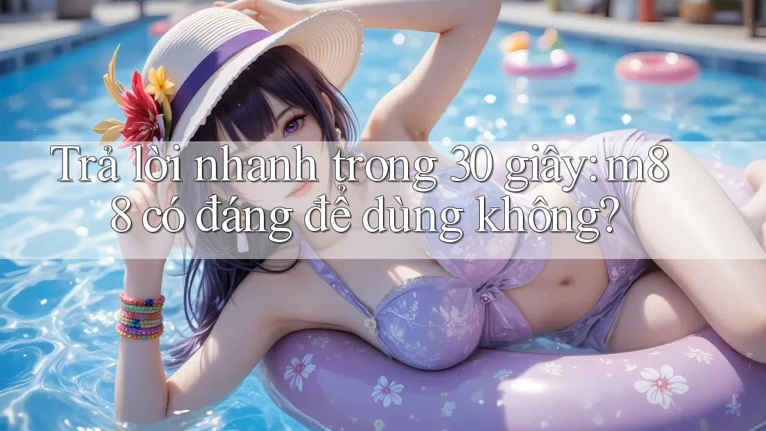 Trả lời nhanh trong 30 giây: m88 có đáng để dùng không?