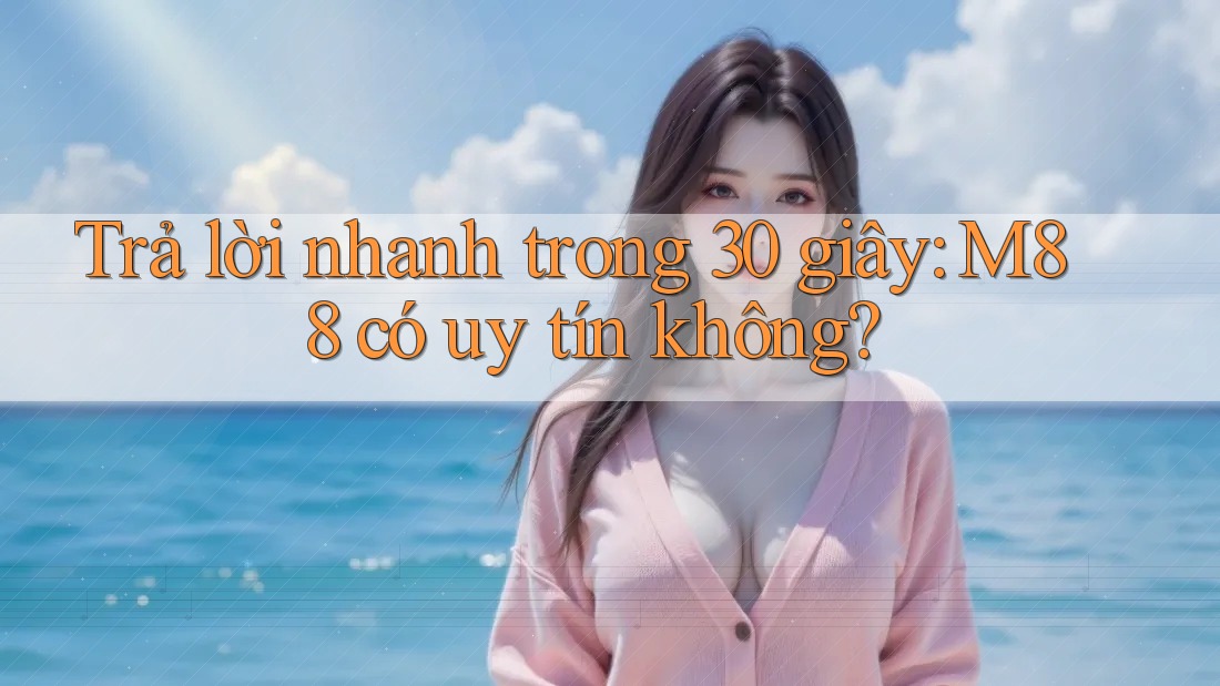 Trả lời nhanh trong 30 giây: M88 có uy tín không?