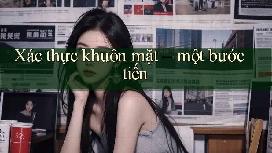 Xác thực khuôn mặt – một bước tiến