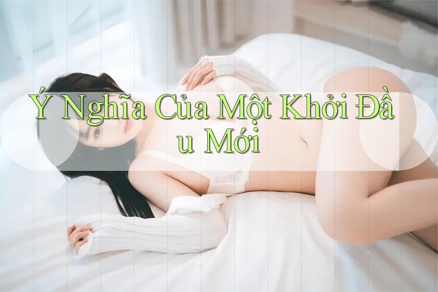 Ý Nghĩa Của Một Khởi Đầu Mới